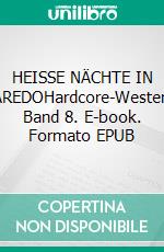 HEISSE NÄCHTE IN LAREDOHardcore-Western, Band 8. E-book. Formato EPUB ebook