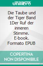 Die Taube und der Tiger Band 1Der Ruf der inneren Stimme. E-book. Formato EPUB ebook
