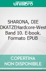 SHARONA, DIE WILDKATZEHardcore-Western, Band 10. E-book. Formato EPUB ebook