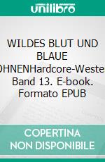 WILDES BLUT UND BLAUE BOHNENHardcore-Western, Band 13. E-book. Formato EPUB ebook