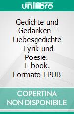 Gedichte und Gedanken - Liebesgedichte -Lyrik und Poesie. E-book. Formato EPUB ebook