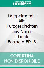 Doppelmond - Alle Kurzgeschichten aus Nuun. E-book. Formato EPUB ebook
