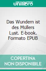Das Wundern ist des Müllers Lust. E-book. Formato EPUB ebook