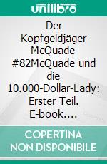 Der Kopfgeldjäger McQuade #82McQuade und die 10.000-Dollar-Lady: Erster Teil. E-book. Formato EPUB ebook
