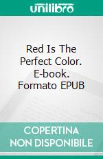 Red Is The Perfect Color. E-book. Formato EPUB ebook