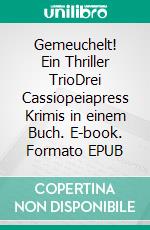 Gemeuchelt! Ein Thriller TrioDrei Cassiopeiapress Krimis in einem Buch. E-book. Formato EPUB ebook