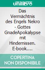 Das Vermächtnis des Engels Nekro - Gottes GnadeApokalypse mit Hindernissen. E-book. Formato EPUB ebook