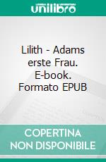 Lilith - Adams erste Frau. E-book. Formato EPUB ebook