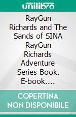 RayGun Richards and The Sands of SINA RayGun Richards Adventure Series Book. E-book. Formato EPUB ebook