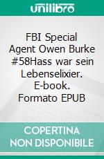 FBI Special Agent Owen Burke #58Hass war sein Lebenselixier. E-book. Formato EPUB ebook