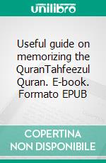 Useful guide on memorizing the QuranTahfeezul Quran. E-book. Formato EPUB ebook