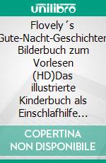 Flovely´s Gute-Nacht-Geschichten Bilderbuch zum Vorlesen (HD)Das illustrierte Kinderbuch als Einschlafhilfe für Kleinkinder. E-book. Formato EPUB ebook