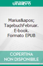 Marius' TagebuchFebruar. E-book. Formato EPUB ebook