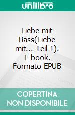 Liebe mit Bass(Liebe mit... Teil 1). E-book. Formato EPUB ebook
