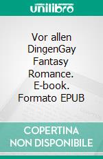 Vor allen DingenGay Fantasy Romance. E-book. Formato EPUB ebook