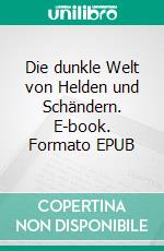 Die dunkle Welt  von Helden und Schändern. E-book. Formato EPUB ebook