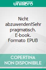 Nicht abzuwenden!Sehr pragmatisch. E-book. Formato EPUB ebook