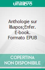 Anthologie sur l'Enfer. E-book. Formato EPUB ebook