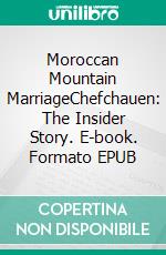 Moroccan Mountain MarriageChefchauen: The Insider Story. E-book. Formato EPUB ebook