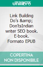 Link Building Do’s &amp; Don’tsIndian writer SEO book. E-book. Formato EPUB ebook