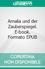 Amalia und der Zauberspiegel. E-book. Formato EPUB ebook