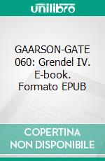 GAARSON-GATE 060: Grendel IV. E-book. Formato EPUB ebook