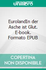 EurolandIn der Asche ist Glut. E-book. Formato EPUB ebook