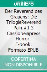Der Reverend des Grauens: Die TrilogieReverend Pain #1-3 Cassiopeiapress Horror. E-book. Formato EPUB ebook
