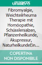 Fibromyalgie, Weichteilrheuma Therapie mit Homöopathie, Schüsslersalzen, Pflanzenheilkunde, Akupressur, NaturheilkundeEin homöopathischer, pflanzlicher und naturheilkundlicher Ratgeber. E-book. Formato EPUB ebook
