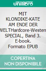 MIT KLONDIKE-KATE AM ENDE DER WELTHardcore-Western SPECIAL, Band 3. E-book. Formato EPUB ebook