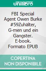 FBI Special Agent Owen Burke #59Zuhälter, G-men und ein Gangster. E-book. Formato EPUB ebook