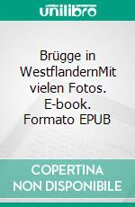 Brügge in WestflandernMit vielen Fotos. E-book. Formato EPUB ebook
