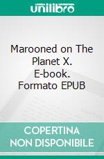 Marooned on The Planet X. E-book. Formato EPUB ebook