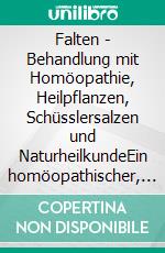 Falten - Behandlung mit Homöopathie, Heilpflanzen, Schüsslersalzen und NaturheilkundeEin homöopathischer, pflanzlicher und naturheilkundlicher Ratgeber. E-book. Formato EPUB ebook