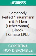 Somebody Perfect?Traummann mit Fehlern (Liebesroman). E-book. Formato EPUB ebook