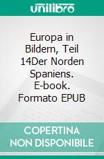 Europa in Bildern, Teil 14Der Norden Spaniens. E-book. Formato EPUB ebook