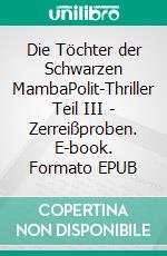 Die Töchter der Schwarzen MambaPolit-Thriller Teil III - Zerreißproben. E-book. Formato EPUB ebook