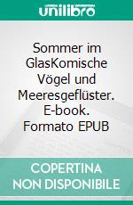 Sommer im GlasKomische Vögel und Meeresgeflüster. E-book. Formato EPUB ebook