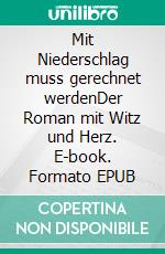 Mit Niederschlag muss gerechnet werdenDer Roman mit Witz und Herz. E-book. Formato EPUB ebook