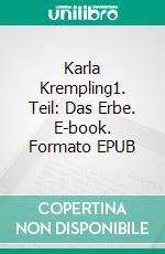 Karla Krempling1. Teil: Das Erbe. E-book. Formato EPUB ebook