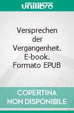 Versprechen der Vergangenheit. E-book. Formato EPUB ebook