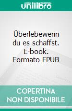 Überlebewenn du es schaffst. E-book. Formato EPUB ebook
