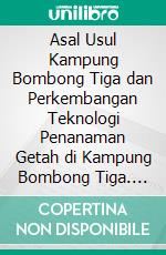 Asal Usul Kampung Bombong Tiga dan Perkembangan Teknologi Penanaman Getah di Kampung Bombong Tiga. E-book. Formato EPUB ebook