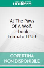 At The Paws Of A Wolf. E-book. Formato EPUB ebook