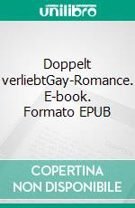 Doppelt verliebtGay-Romance. E-book. Formato EPUB ebook