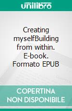 Creating myselfBuilding from within. E-book. Formato EPUB ebook