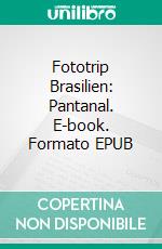 Fototrip Brasilien: Pantanal. E-book. Formato EPUB ebook