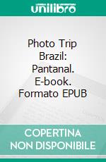 Photo Trip Brazil: Pantanal. E-book. Formato EPUB ebook