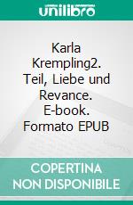Karla Krempling2. Teil, Liebe und Revance. E-book. Formato EPUB ebook
