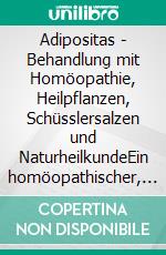 Adipositas - Behandlung mit Homöopathie, Heilpflanzen, Schüsslersalzen und NaturheilkundeEin homöopathischer, pflanzlicher und naturheilkundlicher Ratgeber. E-book. Formato EPUB ebook